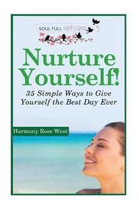 bokomslag Nurture Yourself!: 35 Simple Ways to Give Yourself the Best Day Ever!