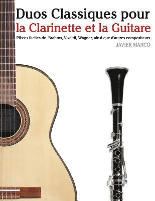 bokomslag Duos Classiques pour la Clarinette et la Guitare: Pièces faciles de Brahms, Vivaldi, Wagner, ainsi que d'autres compositeurs