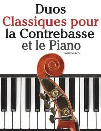 bokomslag Duos Classiques pour la Contrebasse et le Piano: Pièces faciles de Beethoven, Mozart, Tchaikovsky, ainsi que d'autres compositeurs
