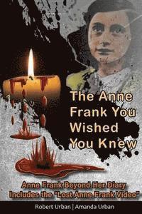 bokomslag The Anne Frank You Wished You Knew: Anne Frank Beyond Her Diary Includes The "Lost" Anne Frank Video