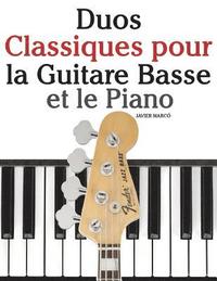 bokomslag Duos Classiques pour la Guitare Basse et le Piano: Pièces faciles de Bach, Mozart, Beethoven, ainsi que d'autres compositeurs