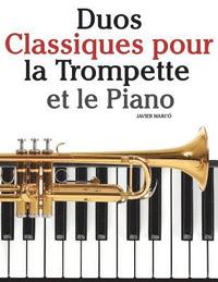bokomslag Duos Classiques pour la Trompette et le Piano: Pièces faciles de Bach, Strauss, Tchaikovsky, ainsi que d'autres compositeurs