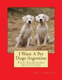 bokomslag I Want A Pet Dogo Argentino
