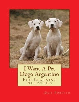 bokomslag I Want A Pet Dogo Argentino
