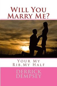 bokomslag Will You Marry Me?: Your My Rib, My Half