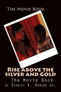 bokomslag Rise above the silver and Gold: The Movie Book