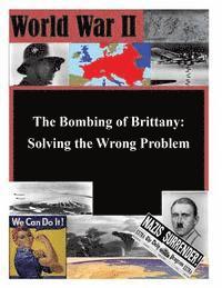 bokomslag The Bombing of Brittany: Solving the Wrong Problem