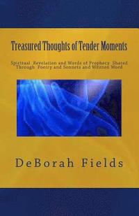 bokomslag Treasured Thoughts of Tender Moments: Spirtitual Revelation Through Prophecy, Poetry and Sonnets