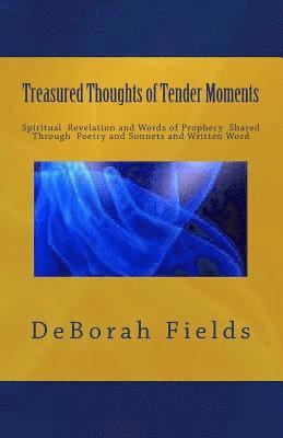 bokomslag Treasured Thoughts of Tender Moments: Spirtitual Revelation Through Prophecy, Poetry and Sonnets