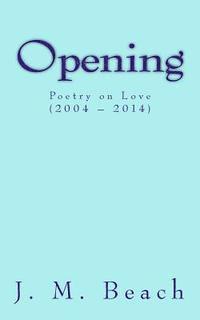 bokomslag Opening: Poetry on Love (2004 ? 2014)