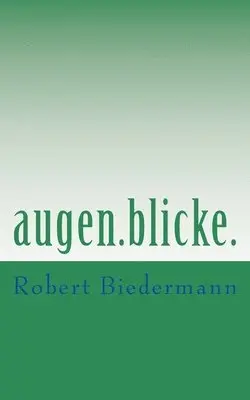 Robert Biedermann - augen.blicke., Häftad. Tillgänglighet: Lägg i varukorg