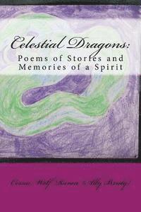 Celestial Dragons: : Poems of Stories and Memories of a Spirit