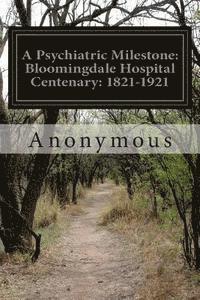 bokomslag A Psychiatric Milestone: Bloomingdale Hospital Centenary: 1821-1921