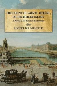 The Count of Sainte-Hélène, or The Lure of Infamy: A Novel of the Bourbon Restoration 1