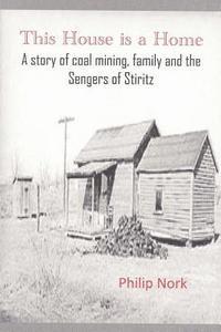 bokomslag This House is a Home: A story of coal mining, family and the Sengers of Stiritz