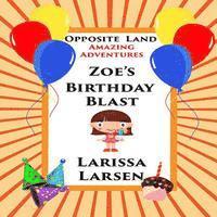 Opposite Land Amazing Adventures: Zoe's Birthday Blast 1