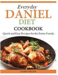 Karen Miller - Everyday Daniel Diet Cookbook Quick and Easy Recipes for the Entire Family, Häftad