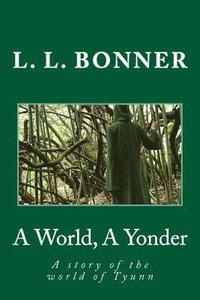 bokomslag A World, A Yonder: A story of the world of Tyunn