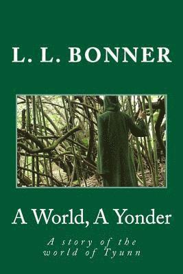 A World, A Yonder: A story of the world of Tyunn 1