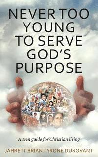 bokomslag Never Too Young to Serve God's Purpose: A teen guide for Christian living