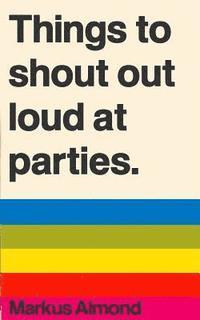 bokomslag Things To Shout Out Loud At Parties