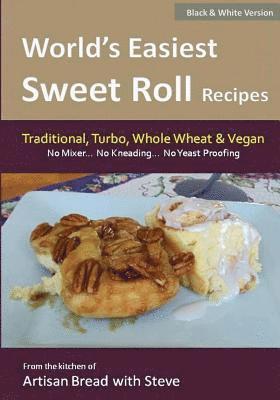 bokomslag World's Easiest Sweet Roll Recipes (No Mixer... No-Kneading... No Yeast Proofing): From the Kitchen of Artisan Bread with Steve