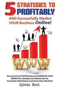 bokomslag 5 Strategies to Profitably AND Successfully Market YOUR Business Online!