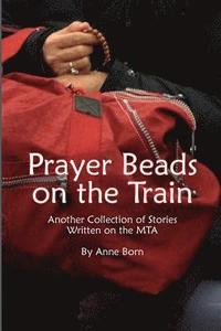 bokomslag Prayer Beads on the Train: Another Collection of Stories Written on the MTA