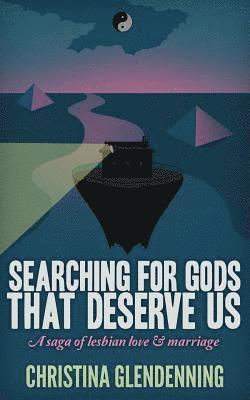 Searching For Gods That Deserve Us: A saga of lesbian love & marriage 1