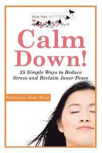 bokomslag Calm Down!: 35 Simple Ways to Reduce Stress and Reclaim Inner Peace