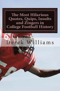 Derek D. Williams - The Most Hilarious Quotes, Quips, Insults and Zingers in College Football History, Häftad