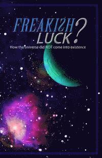 bokomslag Freakish Luck?: How the universe did NOT come into existence.