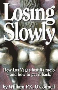bokomslag Losing Slowly: How Las Vegas lost its mojo - and how to get it back.