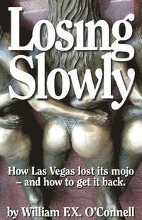 bokomslag Losing Slowly: How Las Vegas lost its mojo - and how to get it back.