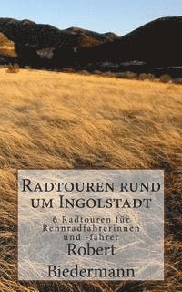 bokomslag Radtouren rund um Ingolstadt: 6 Touren für Rennradfahrerinnen und -fahrer