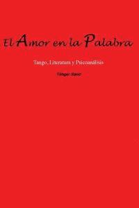 bokomslag El amor en la palabra: Tango, Literatura y Psicoanálisis