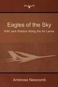 bokomslag Eagles of the Sky: With Jack Ralston Along the Air Lanes