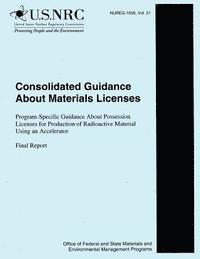 bokomslag Consolidated Guidance about Materials Licenses: Program-Specific Guidance About Possession Licenses for Production of Radioactive Material Using an Ac