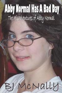 bokomslag Abby Normal Has A Bad Day: The Misadventures of Abby Normal