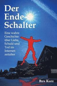 bokomslag Der Ende-Schalter: Eine wahre Geschichte über Liebe, Schuld und Tod im Internetzeitalter