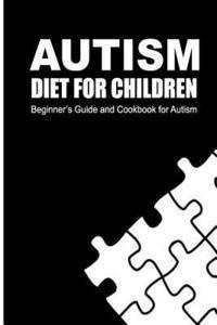 bokomslag Autism Diet for Children: Beginner's Guide and Cookbook for Autism