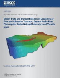 bokomslag Steady-State and Transient Models of Groundwater Flow and Advective Transport, Eastern Snake River Plain Aquifer, Idaho National Laboratory and Vicini