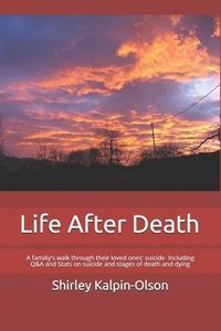 bokomslag Life After Death: A familiy's walk through their loved ones' suicide Including Q&A and Stats on suicide and stages of death and dying