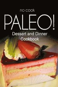 bokomslag No-Cook Paleo! - Dessert and Dinner Cookbook: Ultimate Caveman cookbook series, perfect companion for a low carb lifestyle, and raw diet food lifestyl