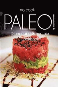 Ben Plus Publishing No-Cook Paleo Series - No-Cook Paleo! - Dinner and Smoothie Cookbook: Ultimate Caveman cookbook series, perfect companion for a low carb lifestyle, and raw diet food lifesty, Häftad