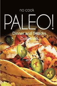 Ben Plus Publishing No-Cook Paleo Series - No-Cook Paleo! - Dinner and Snacks Cookbook: Ultimate Caveman cookbook series, perfect companion for a low carb lifestyle, and raw diet food lifestyle, Häftad