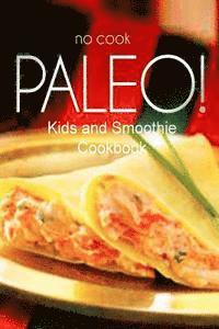 Ben Plus Publishing No-Cook Paleo Series - No-Cook Paleo! - Kids and Smoothie Cookbook: Ultimate Caveman cookbook series, perfect companion for a low carb lifestyle, and raw diet food lifestyle, Häftad