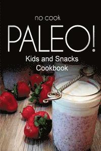 Ben Plus Publishing No-Cook Paleo Series - No-Cook Paleo! - Kids and Snacks Cookbook: Ultimate Caveman cookbook series, perfect companion for a low carb lifestyle, and raw diet food lifestyle, Häftad