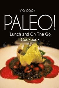Ben Plus Publishing No-Cook Paleo Series - No-Cook Paleo! - Lunch and On The Go Cookbook: Ultimate Caveman cookbook series, perfect companion for a low carb lifestyle, and raw diet food lifesty, Häftad