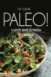 Ben Plus Publishing No-Cook Paleo Series - No-Cook Paleo! - Lunch and Snacks Cookbook: Ultimate Caveman cookbook series, perfect companion for a low carb lifestyle, and raw diet food lifestyle, Häftad